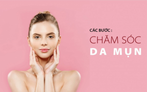 Hãy giữ thói quen luôn chăm sóc da mụn mỗi ngày