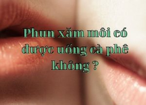phun xăm mối có được uống cà phê không