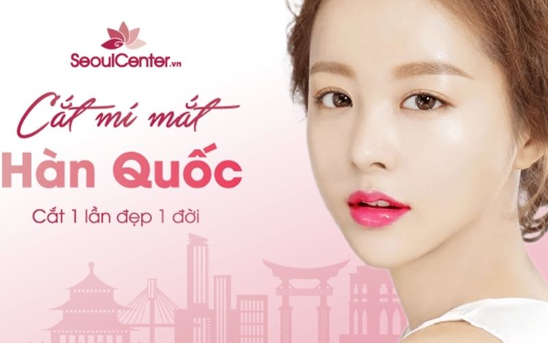 Cắt mí mắt ở Seoul Center đảm bảo an toàn, hiệu quả dài lâu
