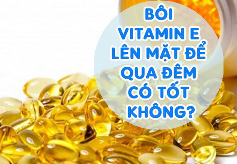 Việc bôi vitamin E để qua đêm còn tùy vào làn da mà bạn đang sở hữu