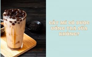 Giải đáp: Cắt mí có được uống trà sữa không?