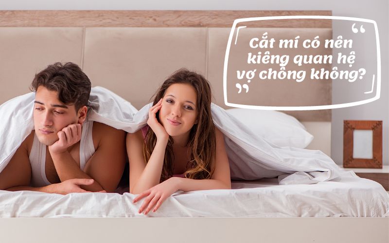 [Giải đáp] Cắt mí có nên kiêng quan hệ vợ chồng không?