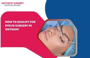 How to qualify for eyelid surgery in vietnam