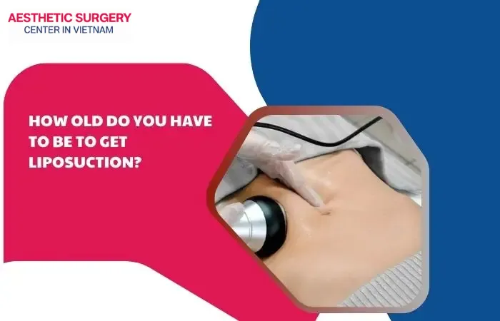 How old do you have to be to get liposuction