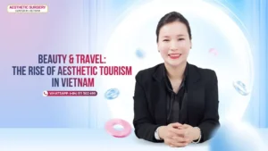 Beauty & Travel: The Rise Of Aesthetic Tourism In Vietnam
