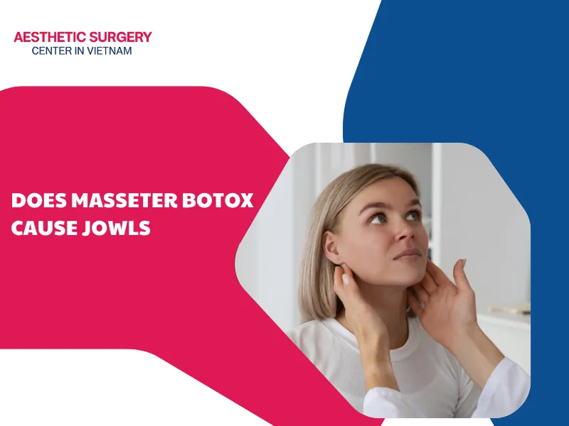 Does masseter botox cause jowls in the cheek area? How to fix it?
