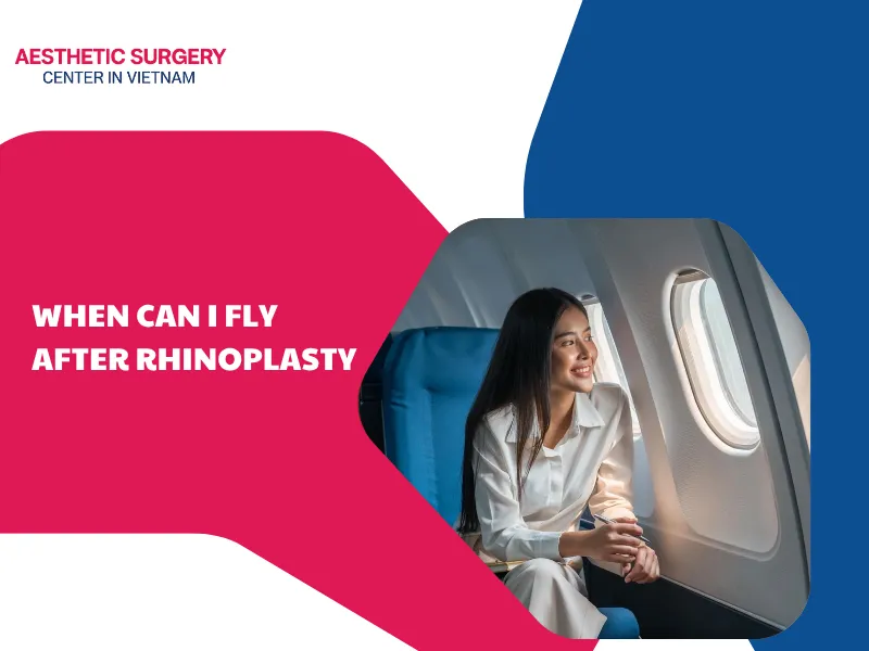 When can I fly after rhinoplasty? Everything need you to know