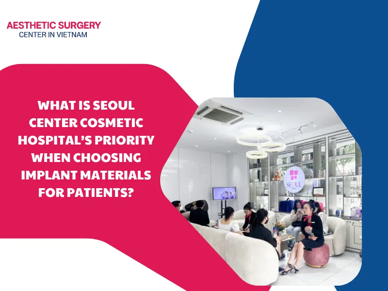 What is Seoul Center Cosmetic Hospital’s priority when choosing implant materials for patients?