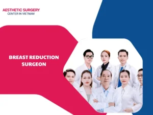 Which breast reduction surgeon is the best in Vietnam?