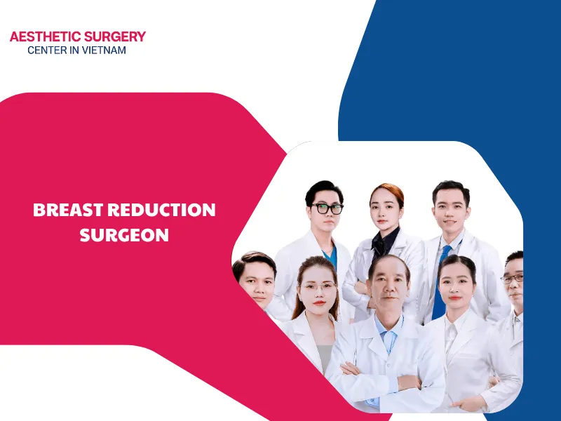 Which breast reduction surgeon is the best in Vietnam?