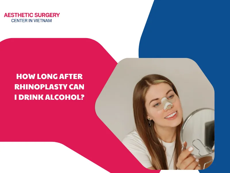 How long after rhinoplasty can I drink alcohol?
