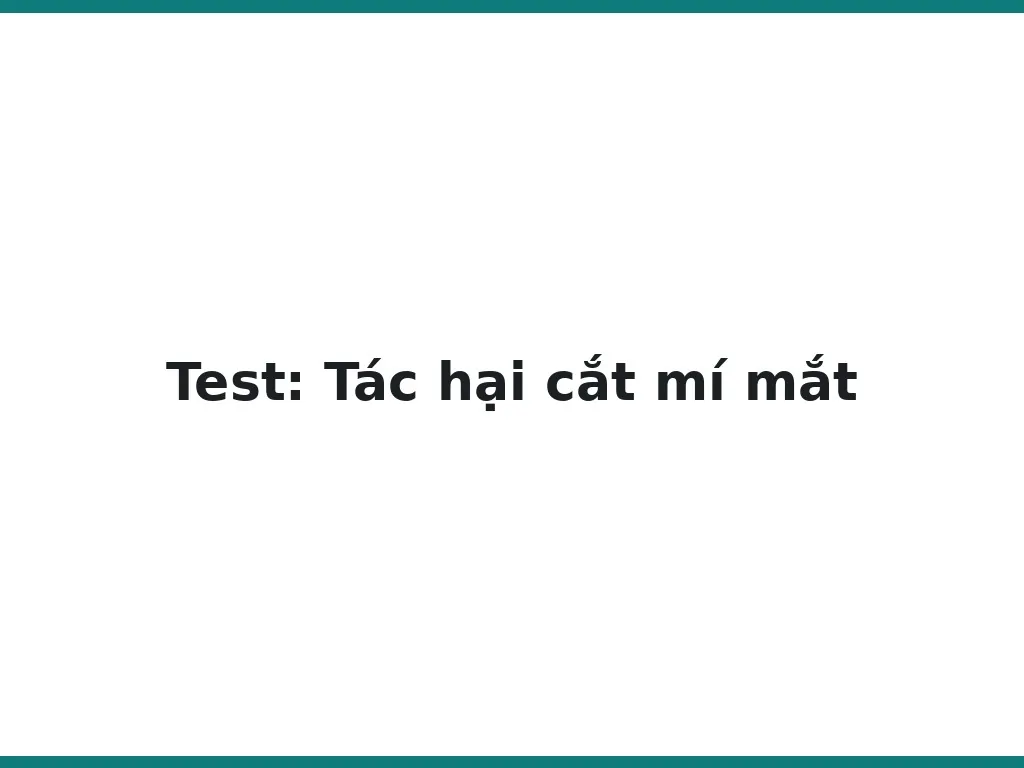 Test: Tác hại cắt mí mắt