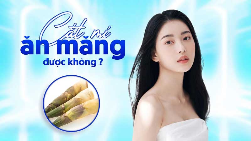 Trong măng chứa nhiều thành phần ảnh hưởng đến mí mắt sau cắt mí