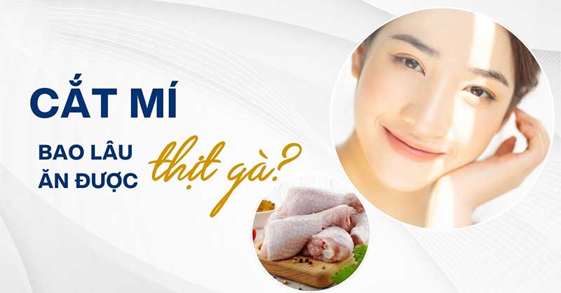 Sau cắt mí nên kiêng thịt gà để tránh ảnh hưởng đến kết quả thẩm mỹ
