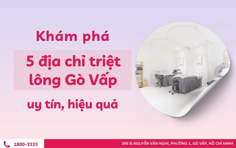 Khám phá 5 địa chỉ triệt lông Gò Vấp uy tín, hiệu quả