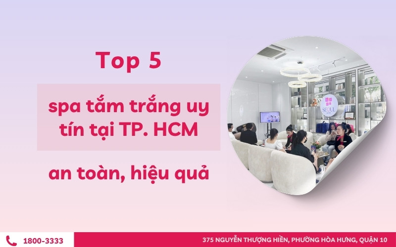Top 5 spa tắm trắng uy tín tại TP. HCM an toàn hiệu quả