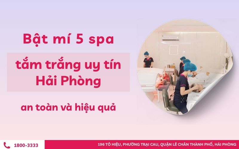 Bật mí 5 spa tắm trắng uy tín Hải Phòng an toàn và hiệu quả