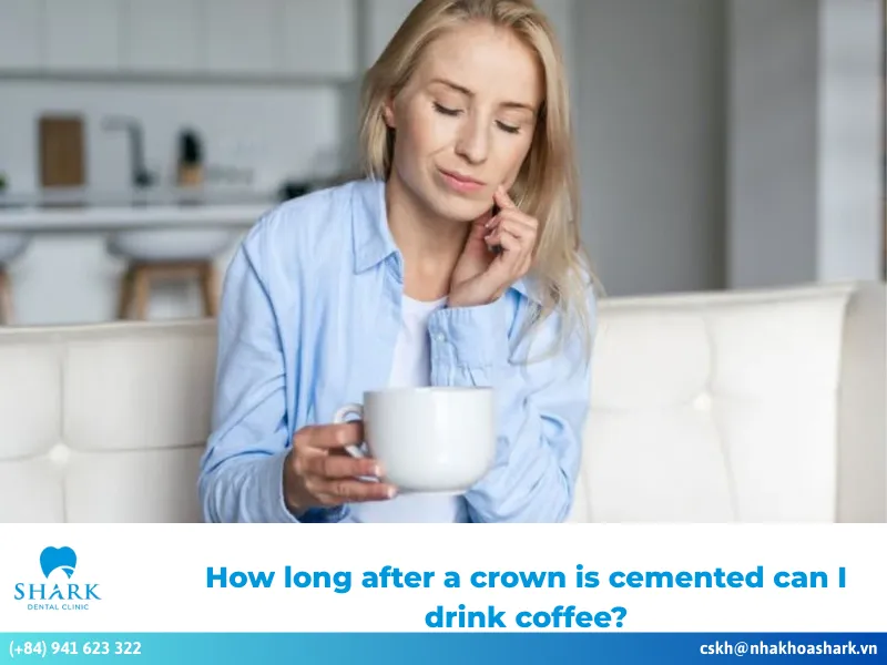 how long after a crown is cemented can I drink coffee