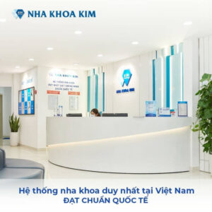Nha khoa Kim là địa chỉ thăm khám, thẩm mỹ răng miệng hàng đầu