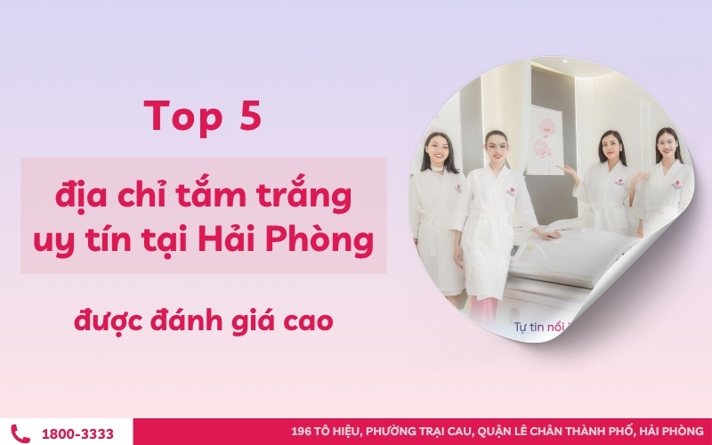 Top 5 địa chỉ tắm trắng uy tín tại Hải Phòng được đánh giá cao