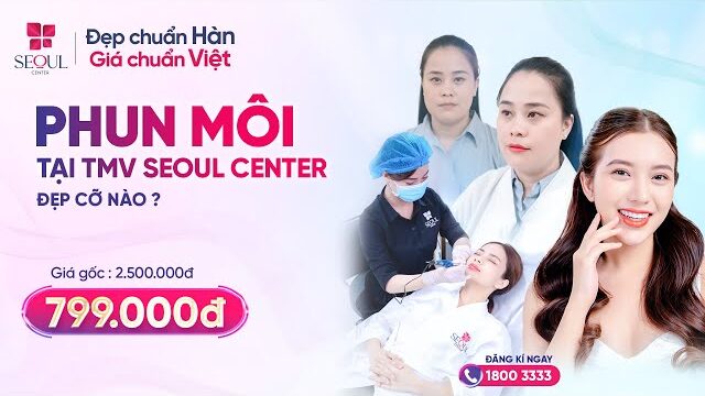 Thẩm mỹ viện Seoul Center nổi bật với dịch vụ phun môi công nghệ cao