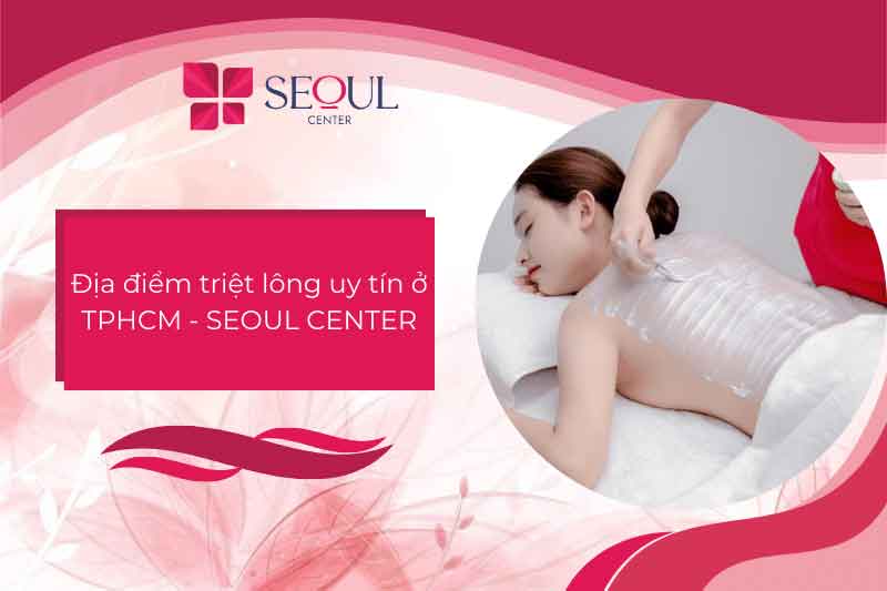 Seoul Center là địa chỉ triệt lông uy tín tại TPHCM