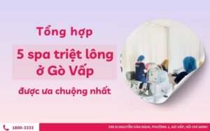Tổng hợp 5 spa triệt lông ở Gò Vấp được ưa chuộng nhất