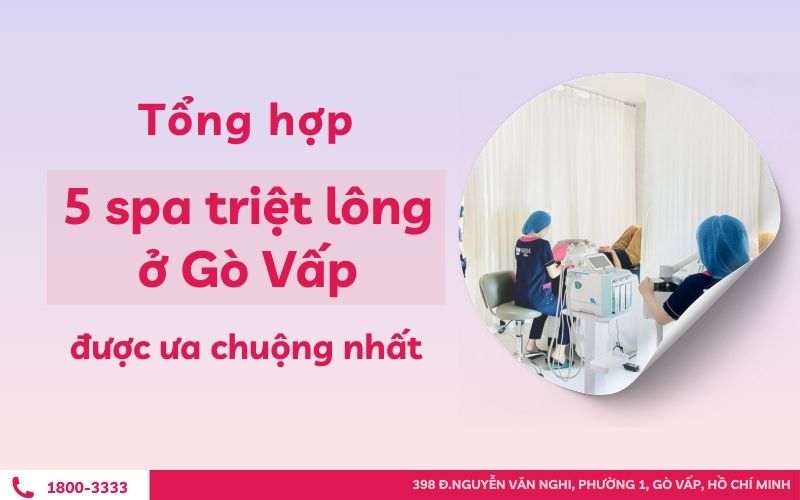 Tổng hợp 5 spa triệt lông ở Gò Vấp được ưa chuộng nhất