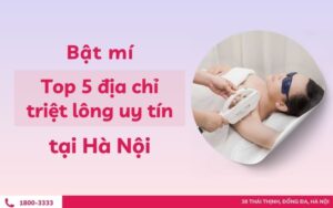 Bật mí top 5 địa chỉ triệt lông uy tín tại Hà Nội