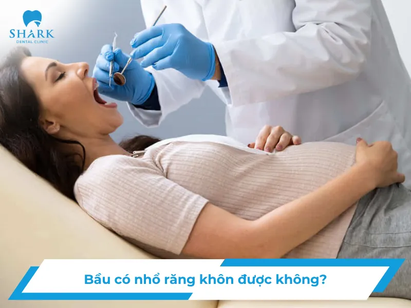 Bầu có nhổ răng khôn được không?