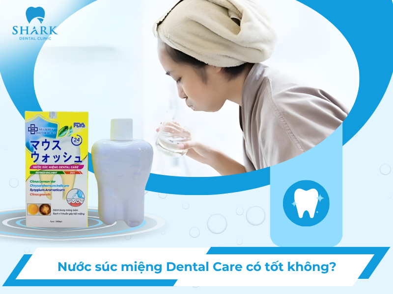 Nước súc miệng Dental Care có tốt không