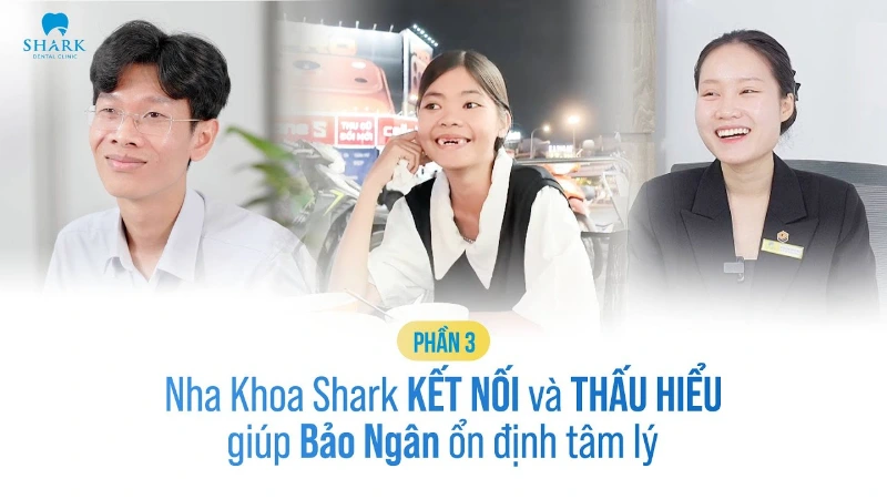Tìm Lại Nụ Cười – Phần 3: Nha Khoa Shark KẾT NỐI giúp Bảo Ngân vượt qua rào cản tâm lý