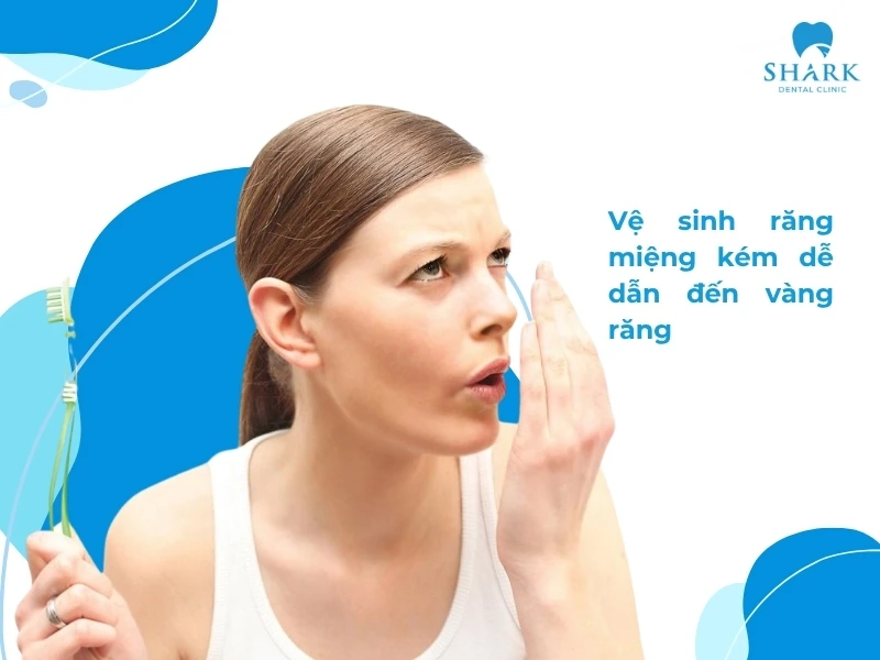 10 Mẹo làm trắng răng trong 5 phút tại nhà hiệu quả và an toàn 18 Vệ sinh răng miệng kém dễ gây vàng răng