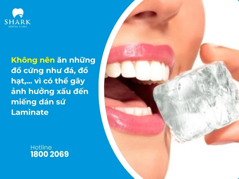 Dán răng sứ Laminate là gì? Giá dán Laminate bao nhiêu tiền? 14 Không nên ăn những đồ cứng như đá, đồ hạt,... vì có thể gây ảnh hưởng xấu đến miếng dán sứ