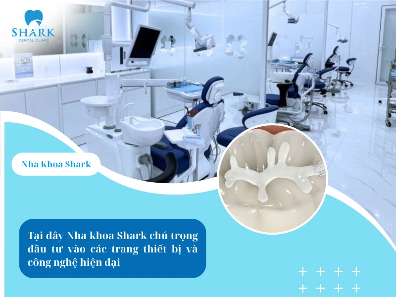 Nha khoa Shark chú trọng đầu tư các trang thiết bị và công nghệ hiện đại