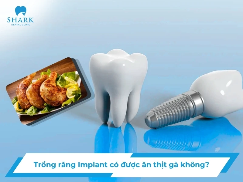 Trồng răng implant có ăn được thịt gà không