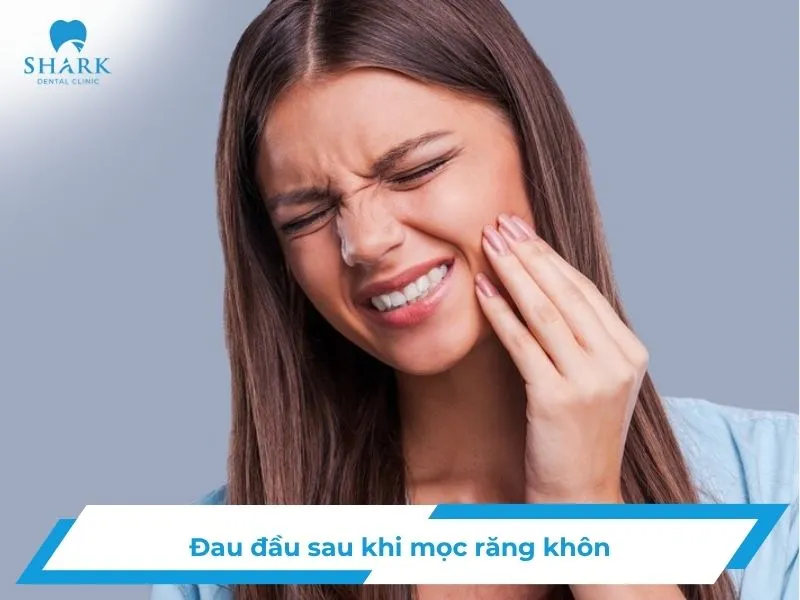 Giải đáp: Đau đầu sau khi mọc răng khôn có nguy hiểm không?