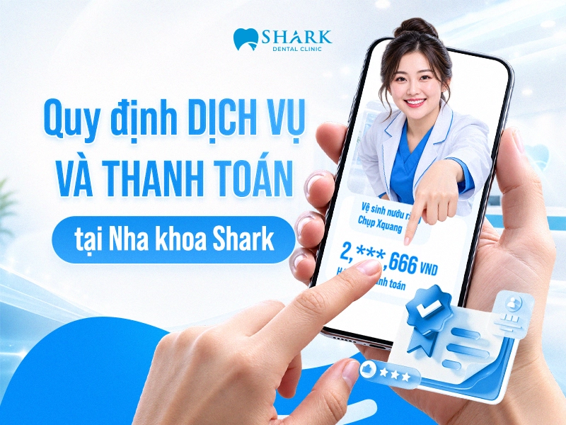 Quy định dịch vụ và thanh toán tại nha khoa Shark 3 Quy định dịch vụ và thanh toán tại nha khoa Shark