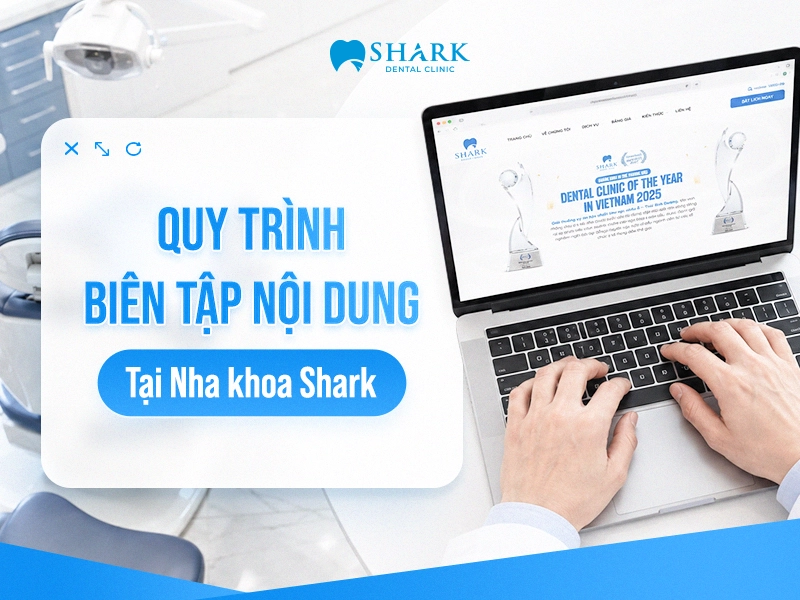 Quy trình biên tập nội dung tại Nha khoa Shark 1 Quy trình biên tập nội dung tại Nha khoa Shark