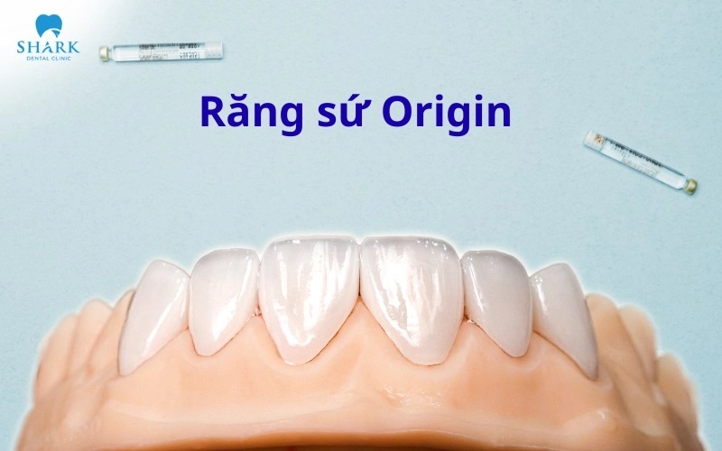 Răng sứ Origin là gì? Bọc răng sứ Origin có tốt không? 8 Răng toàn sứ