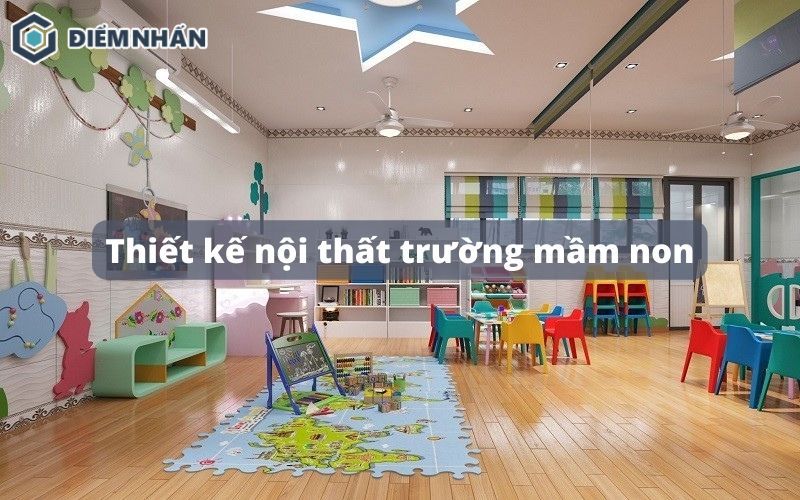 Thiết kế nội thất trường mầm non