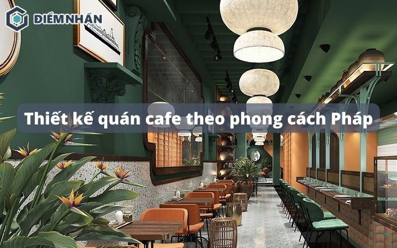 Thiết kế quán cafe theo phong cách Pháp