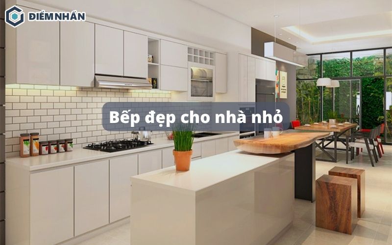Bếp đẹp cho nhà nhỏ