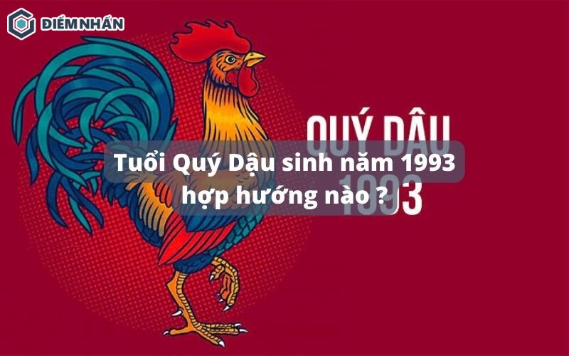 Tuổi Quý Dậu sinh năm 1993 hợp hướng nào