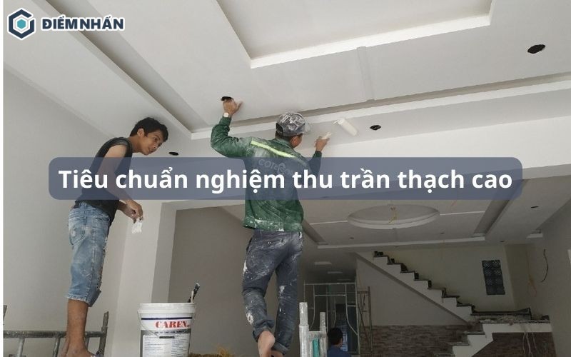 Tiêu chuẩn nghiệm thu trần thạch cao