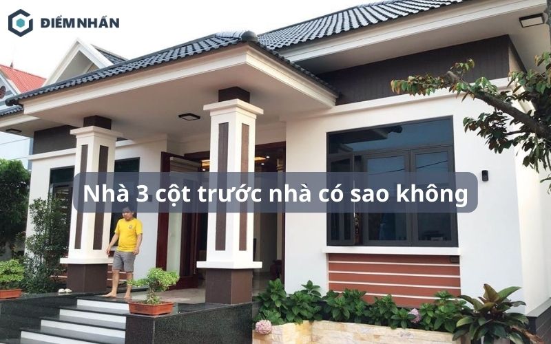 Nhà 3 cột trước nhà có sao không