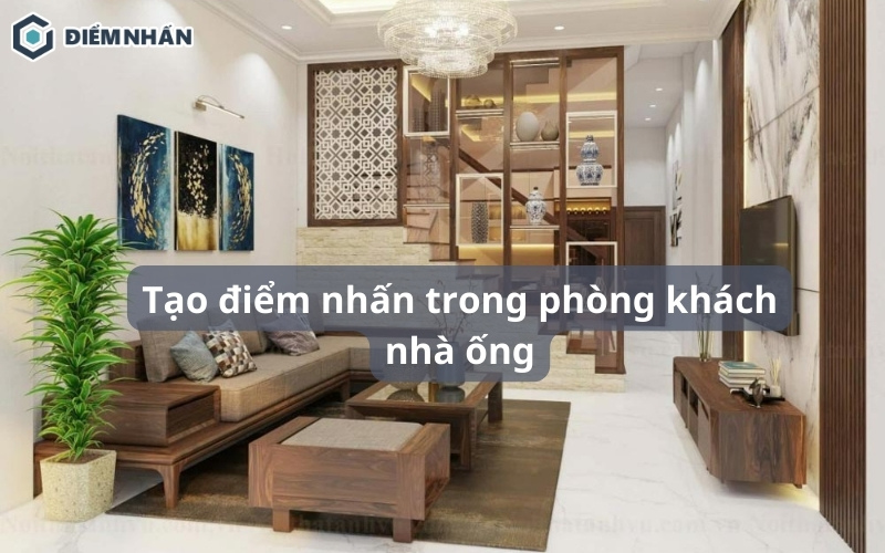 Tạo điểm nhấn trong phòng khách nhà ống