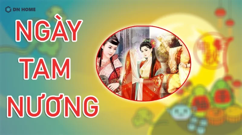 Ngày Tam Nương hiểu theo cách đơn giản nhất là ngày của ba người phụ nữ