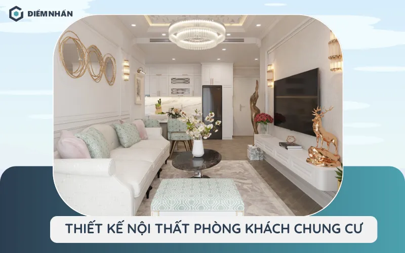 Thiết kế nội thất phòng khách chung cư