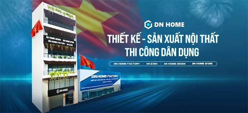 DN HOME - Đơn vị chuyên thiết kế, sản xuất nội thất và thi công dân dụng